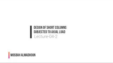 Lecture 4-2: Design of Short Columns subjected to Axial Load