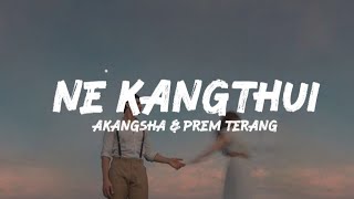 Ne kangthui (lyrics) - Akangsha & Prem terang