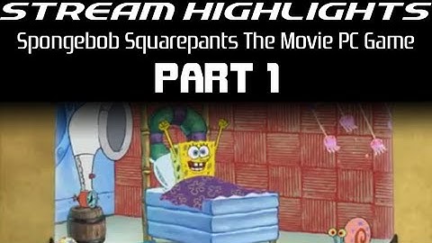 Stream Highlights: Spongebob Squarepants The Movie PC Game: Part 1