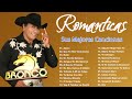 BRONCO ÉXITOS SUS MEJORES CANCIONES - BRONCO MIX ROMÁNTICAS - LO MEJOR DE BRONCO