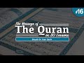 The Message of The Quran - Part 16: Surah Al-Anbiyā' and Surah Al-Ḥajj | Shaykh Dr. Yasir Qadhi