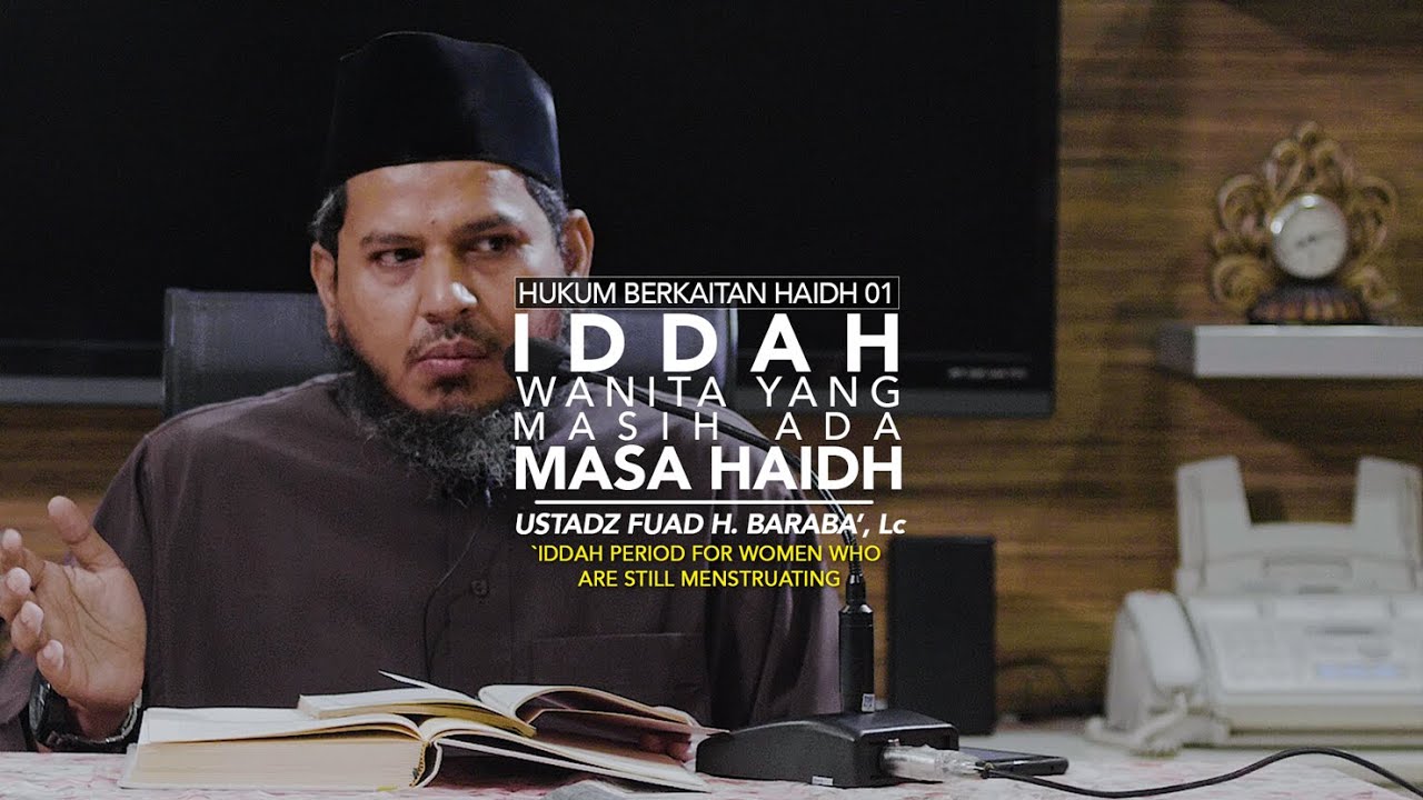 Iddah Wanita Yg Masih Ada Masa Haidh - Hukum Yg Berkaitan Dgn Haidh 01 - Ustadz Fuad H. Baraba', Lc