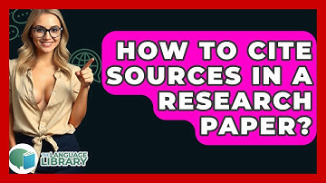 How To Cite Sources In A Research Paper? - The Language Library