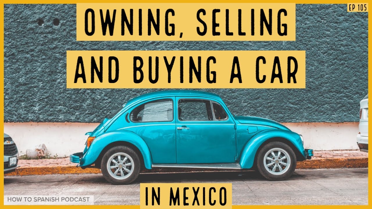Having a car in Mexico? Learn Spanish with How To Spanish Podcast