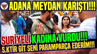 SURİYELİ KADINA SALDIRDI! ''SENİ PARAMPARÇA EDERİM!'' ADANA MEYDAN KARIŞTI!  - SOKAK RÖPORTAJLARI