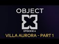 OBJECT X - EPISODE 6 - VILLA AURORA - PART 1