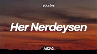 Ati242 - Her Nerdeysen | Lyrics - Sözleri