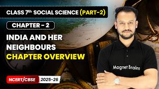 India and Her Neighbours - Chapter Overview | Class 7 Social Science (Part 2) | Ch 2 | CBSE 2025