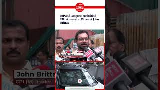ED raids on Ex Keralam CM Pinarayi are diabolical game by BJP, Congress: CPI (M) MP John Brittas