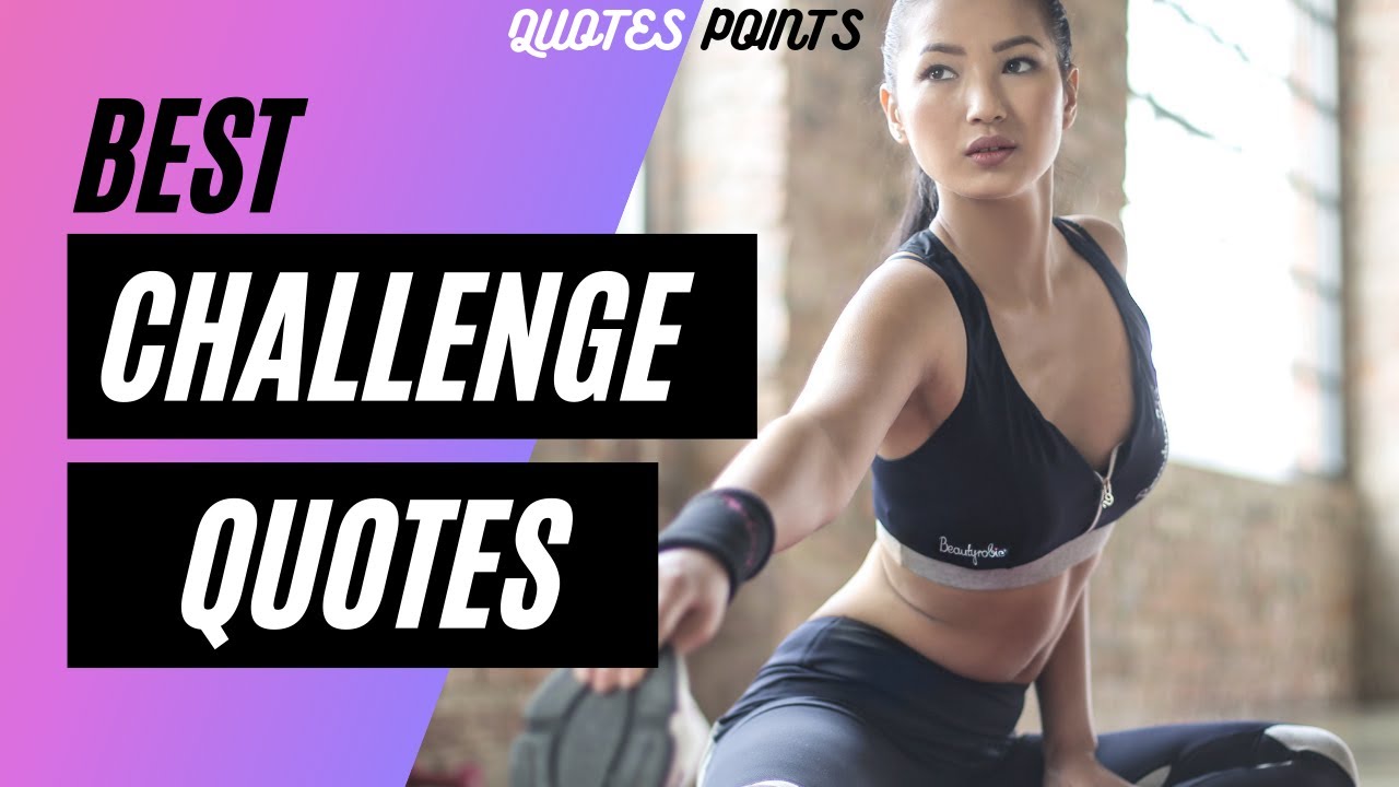 Best Challenge Quotes to Inspire you in Every Situation