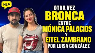 OTRA VEZ BRONCA ENTRE MÓNICA PALACIOS Y EITEL ZAMBRANO POR LUISA GONZÁLEZ