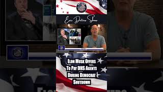 Elon Musk Offers To Pay Dhs Agents During Democrat Shutdown
