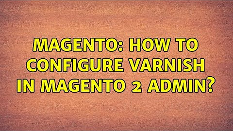 Magento: How to configure Varnish in Magento 2 admin?