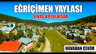 Eğriçimen Yaylası - Sivas / Koyulhisar