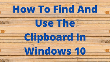 How To Find And Use The Clipboard In Windows 10