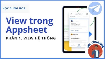Hướng dẫn sử dụng view hệ thống trong Appsheet - Học Appsheet Online
