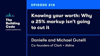 The Building Code Ep. 218: Why a 25% markup isn’t going to cut it