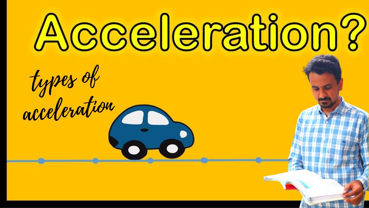 What is acceleration? types of acceleration Uniform, Non-Uniform, acceleration 