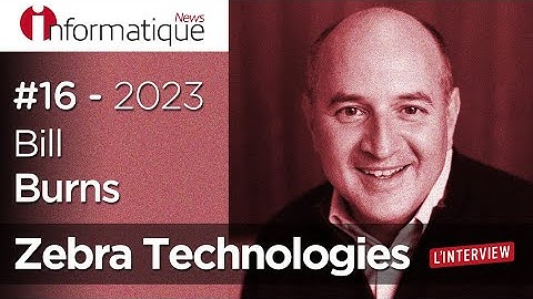 Le Grand Témoin, Bill Burns, CEO de Zebra Technologies