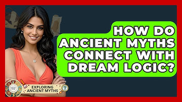 How Do Ancient Myths Connect With Dream Logic? - Exploring Ancient Myths