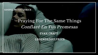 Praying For The Same Things Evan Craft Tradução Lyrics Legendado