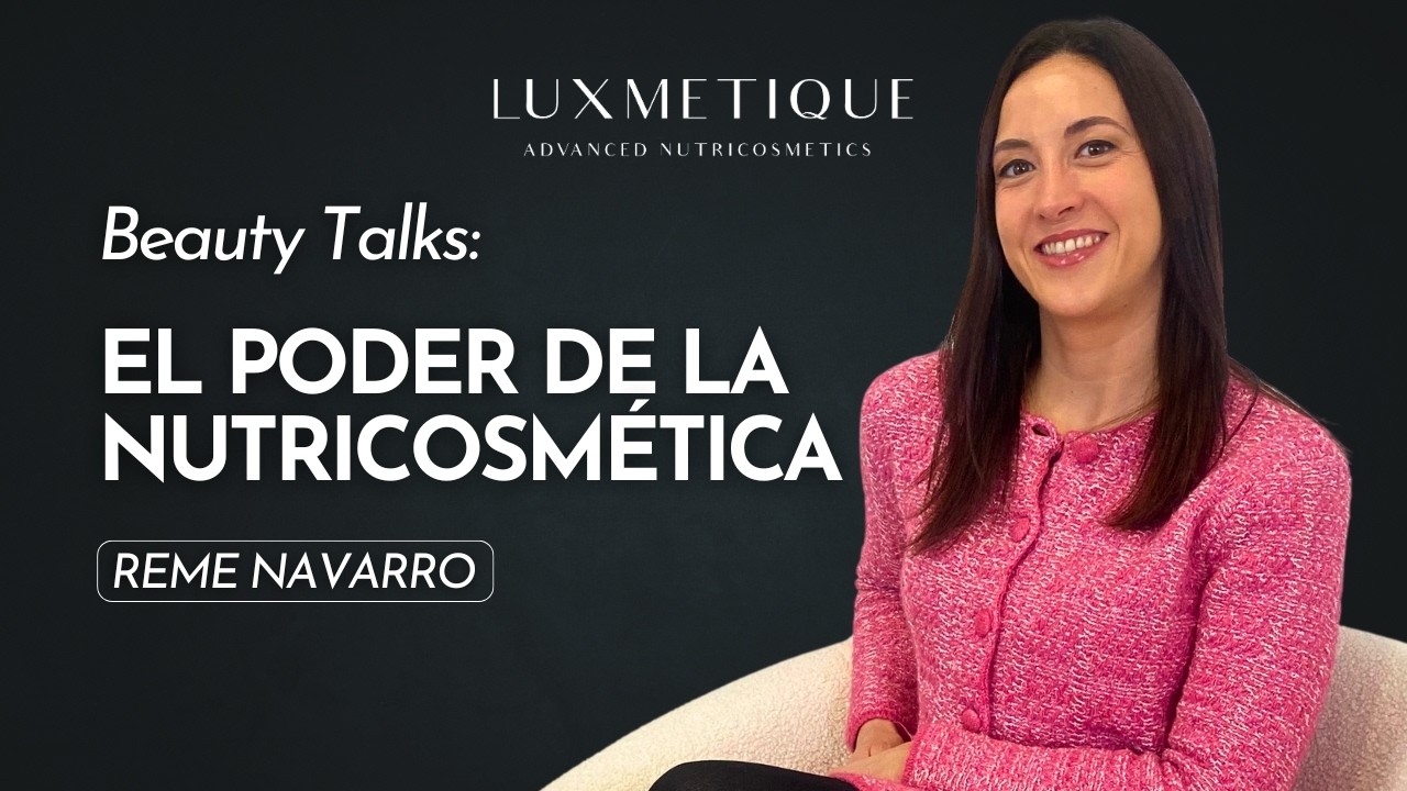 Beauty Talks con Reme Navarro: el poder de la nutricosmética
