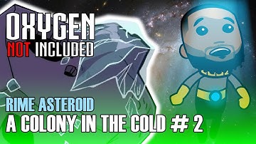 Frozen Asteroid we gotta get it together! Part 2 Oxygen Not Included