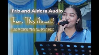 FRIS AND ALDERA AUDIO FROM THIS MOMENT LIVE WEDDING PARTY TAL SATAR MESE