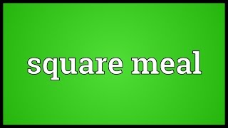 Square meal Meaning