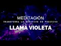 💙 Meditación de LA LLAMA VIOLETA para transformar lo negativo en positivo