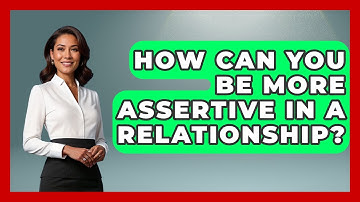 How Can You Be More Assertive In A Relationship? - The Personal Growth Path