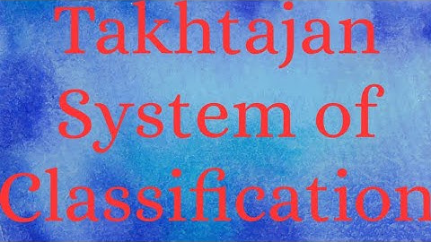 Takhtajan System of Classification /Modern system of Classification of Plants