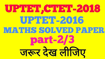 UPTET,CTET-2018(SOLVED MATHS PAPER 2 -2016)