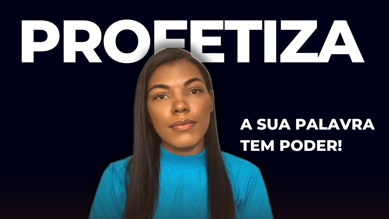 Aprenda a Profetizar, pois a sua Palavra tem Poder!!