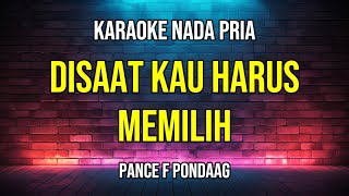 Disaat Kau Harus Memilih -Karaoke -Pance F Ponddag -Nada Pria