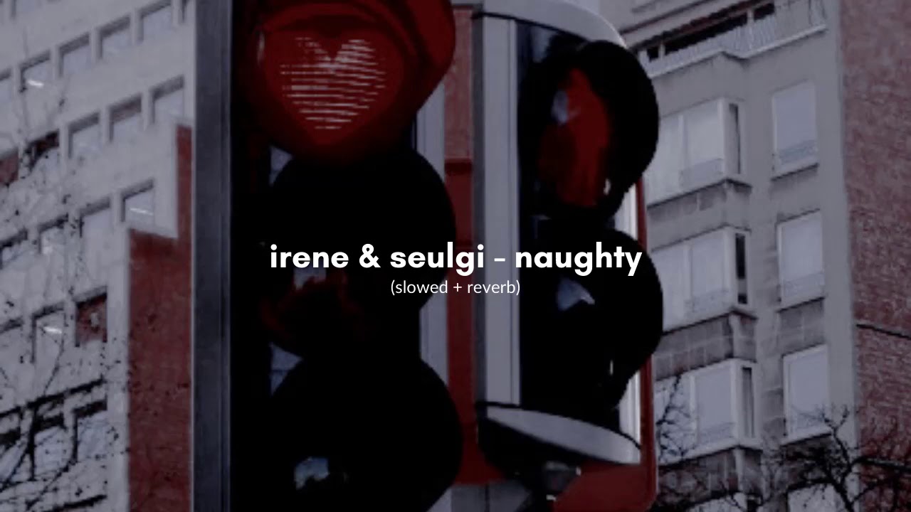 irene & seulgi - naughty (slowed + reverb)
