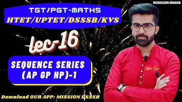 HTET/DSSSB/KVS 2020-21 LEC-16 TGT/PGT MATHS || Sequence series (AP GP HP) PART-1