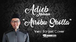 ARROBU SHOLLA Versi Banjari Cover - Adib Mahasin