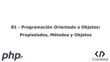 81 - Programación Orientada a Objetos: Propiedades, Métodos y Objetos [PHP 7 - Español]