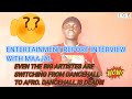  entertainment report interview with maajall the big artistes are switching to afro diaspora