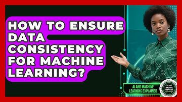 How To Ensure Data Consistency For Machine Learning? - AI and Machine Learning Explained