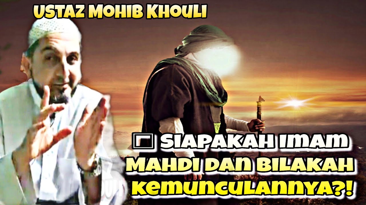 Siapakah Imam Mahdi Bilakah Kemunculannya Ustaz Mohib Khouli Youtube