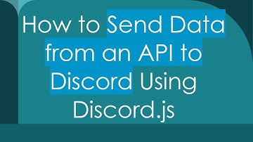 How to Send Data from an API to Discord Using Discord.js