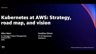 AWS re:Invent 2021 - Kubernetes at AWS: Strategy, road map, and vision
