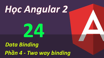 Lập trình Angular 2 - Bài 24 Data Binding - P4 Two way binding