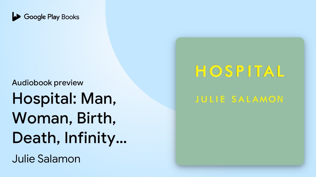 Hospital: Man, Woman, Birth, Death, Infinity,… by Julie Salamon ...