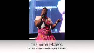 Video thumbnail of "Yashema Mcleod - Just My Imagination"