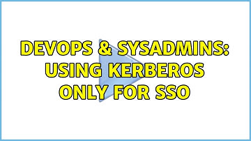 DevOps & SysAdmins: Using Kerberos only for SSO