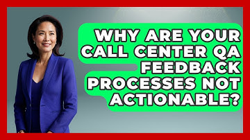 Why Are Your Call Center QA Feedback Processes Not Actionable? - Call Center Pro Strategies