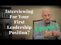 Interviewing For Your First Leadership Position - Episode 2